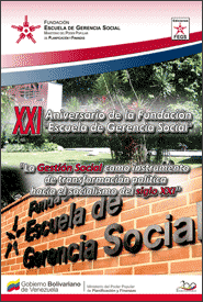 XXI Aniversario de la Fundación Escuela de Gerencia Social. La gestión social como instrumento de transformación política hacia el socialismo del siglo XXI 